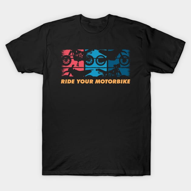 Ride Your Motorbike, Retro Motorbike Lover T-Shirt by A-Buddies